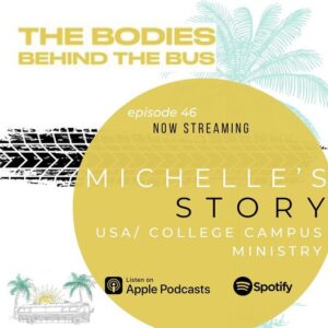 Bodies Behind the Bus logo and image for Episode 46 - Michelle's Story - USA - College Campus Ministry. 
