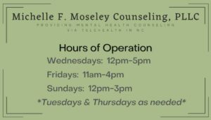 LIsts hours of operation for Michelle F. Moseley Counseling, PLLC