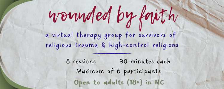 Image includes the text "Wounded By Faith: virtual therapy group for survivors or religious trauma and high-control religion" Other details about the group listed on the image are also included in the text on this page.