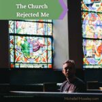 The Church Rejected Me