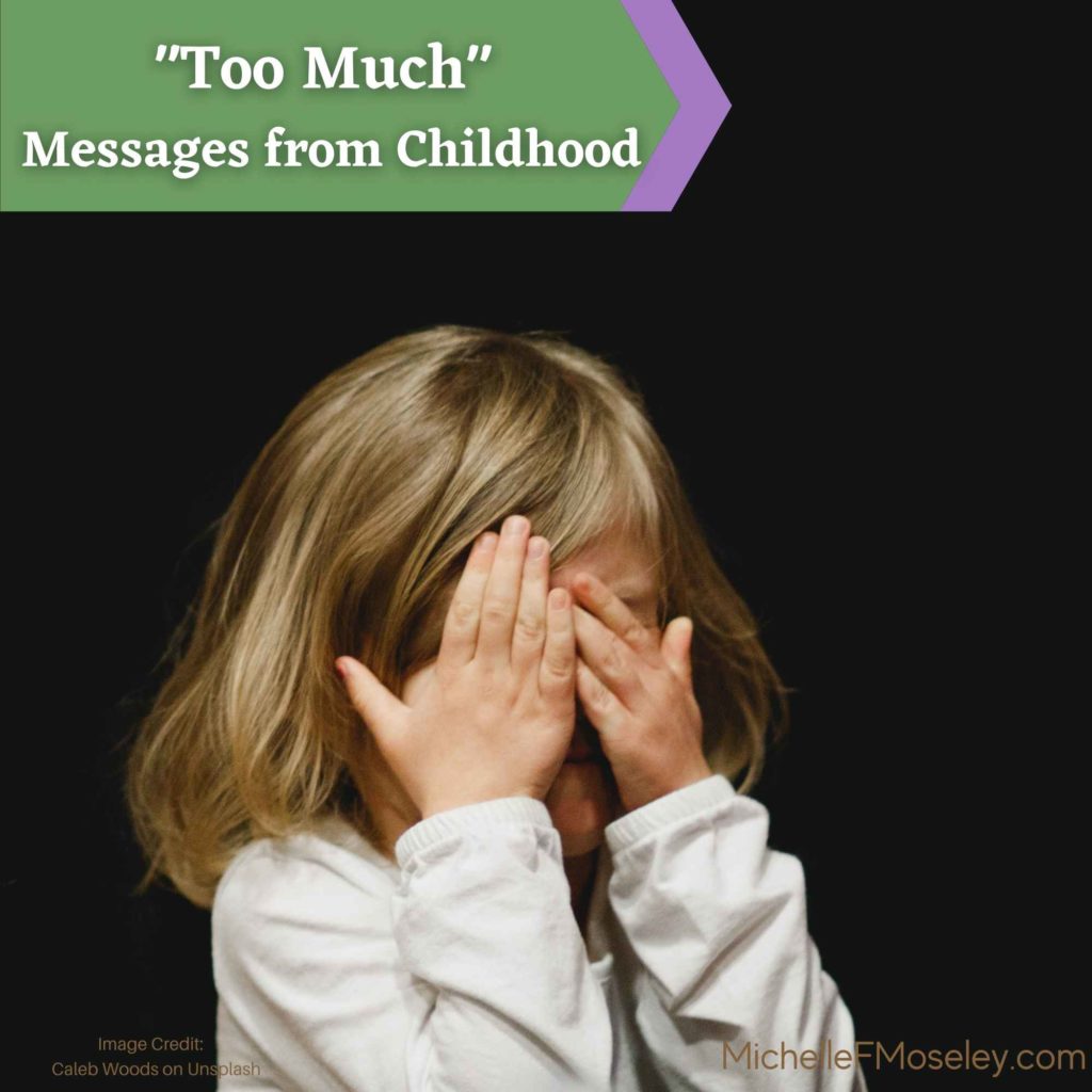 Messages from Childhood of Being “Too Much”