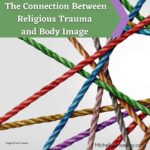 Religious Trauma & Body Image:  Finding the Connection