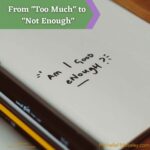 From “Too Much” to “Not Enough”