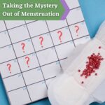 Taking the Mystery Out of Menstruation