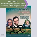 FEATURED:  Neurodivergence & Purity Culture on Sunday School Dropouts Podcast