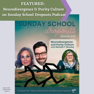 Logo for Sunday School Dropouts podcast, featuring the heads of a white woman and white man - the co-hosts - on stick figures.   There is also an image of Michelle F. Moseley, LCMHC, white woman with shoulder length brown hair wearing glasses and the title "Neurodivergence and Purity Culture with Michelle F. Moseley."