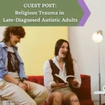 GUEST POST:  Religious Trauma in Late-Diagnosed Autistic Adults