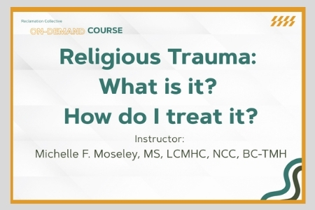Text ready "On-Demand Course: Religious Trauma: What Is It? How do I treat it?" Information about this course is provided on this image links to the registration page.